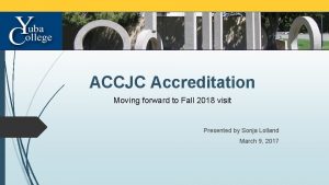 ACCJC Accreditation Moving forward to Fall 2018 visit