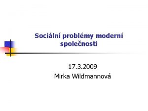 Sociln problmy modern spolenosti 17 3 2009 Mirka