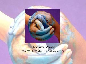 Todays World The World TodayA Village of 100