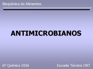 Bioqumica de Alimentos ANTIMICROBIANOS 6 Qumica 2016 Escuela