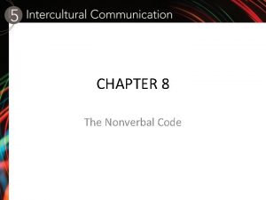 CHAPTER 8 The Nonverbal Code NonVerbal Communication Nonverbal