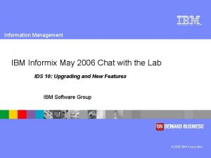 Information Management IBM Informix May 2006 Chat with