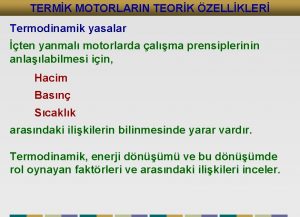 TERMK MOTORLARIN TEORK ZELLKLER Termodinamik yasalar ten yanmal