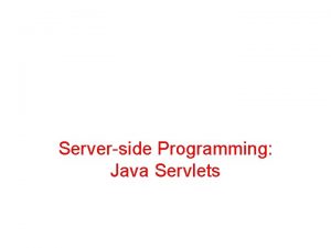 Serverside Programming Java Servlets What is a Servlet