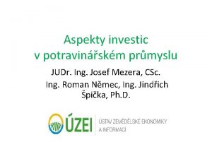Aspekty investic v potravinskm prmyslu JUDr Ing Josef