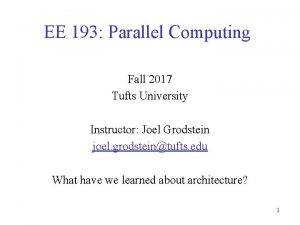 EE 193 Parallel Computing Fall 2017 Tufts University