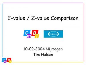 Evalue Zvalue Comparison 10 02 2004 Nijmegen Tim