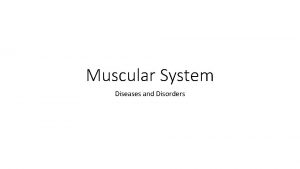 Muscular System Diseases and Disorders Diseases and Abnormal