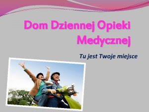 Dom Dziennej Opieki Medycznej Tu jest Twoje miejsce