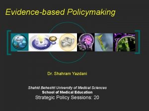 Evidencebased Policymaking Dr Shahram Yazdani Shahid Beheshti University