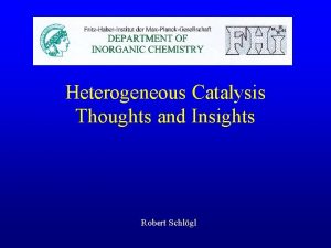 Heterogeneous Catalysis Thoughts and Insights Robert Schlgl Catalysis