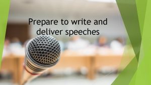 Prepare to write and deliver speeches Standards This