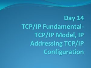 Day 14 TCPIP Fundamental TCPIP Model IP Addressing