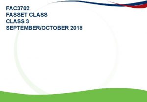 FAC 3702 FASSET CLASS 3 SEPTEMBEROCTOBER 2018 Important