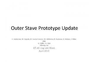 Outer Stave Prototype Update E Anderssen M Cepeda