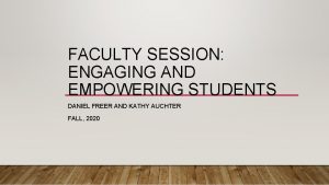FACULTY SESSION ENGAGING AND EMPOWERING STUDENTS DANIEL FREER
