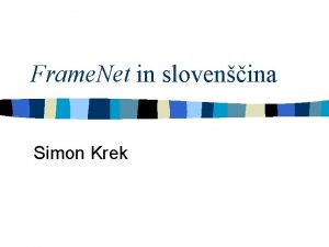 Frame Net in slovenina Simon Krek Kaj je
