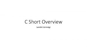 C Short Overview Lembit Jrimgi Compilation Code written