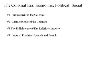 The Colonial Era Economic Political Social 1 Enslavement