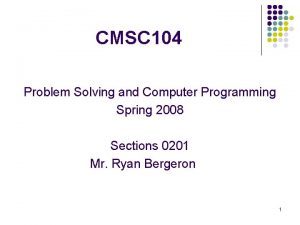 CMSC 104 Problem Solving and Computer Programming Spring