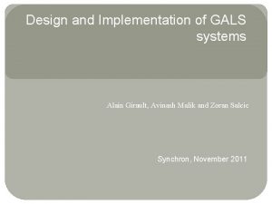 Design and Implementation of GALS systems Alain Girault
