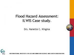 Flood Hazard Assessment ILWIS Case study Drs Nanette