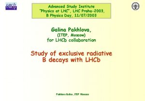 Advanced Study Institute Physics at LHC LHC Praha2003