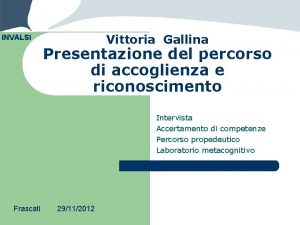 Vittoria Gallina INVALSI Presentazione del percorso di accoglienza