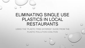 ELIMINATING SINGLE USE PLASTICS IN LOCAL RESTAURANTS USING