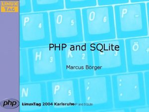 PHP and SQLite Marcus Brger Linux Tag Marcus