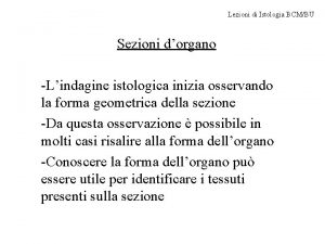 Lezioni di Istologia BCMBU Sezioni dorgano Lindagine istologica