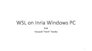 WSL on Inria Windows PC EVA Yasuyuki Yatch