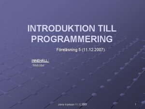 INTRODUKTION TILL PROGRAMMERING Frelsning 5 11 12 2007