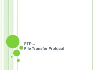 FTP File Transfer Protocol FTP File Transfer Protocol