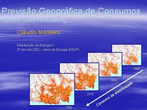 Previso Geogrfica de Consumos Spatial Load Forecasting Cludio