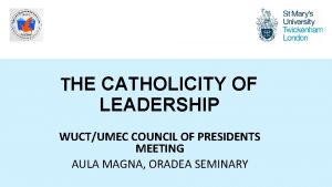 THE CATHOLICITY OF LEADERSHIP WUCTUMEC COUNCIL OF PRESIDENTS