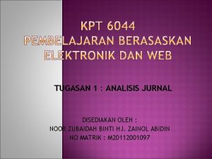 TUGASAN 1 ANALISIS JURNAL DISEDIAKAN OLEH NOOR ZUBAIDAH