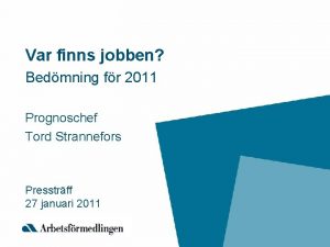 Var finns jobben Bedmning fr 2011 Prognoschef Tord