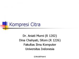 Kompresi Citra Dr Aniati Murni R 1202 Dina