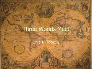 Three Worlds Meet Unit 1 Topic 1 Pro