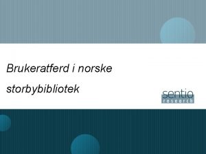 Brukeratferd i norske storbybibliotek Bakgrunn for underskelsen Underskelsen