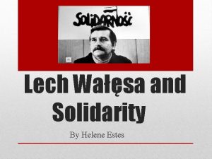 Lech Wasa and Solidarity By Helene Estes LECH