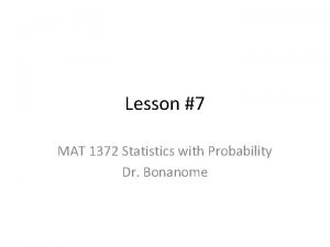 Lesson 7 MAT 1372 Statistics with Probability Dr