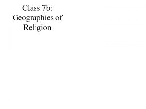 Class 7 b Geographies of Religion Religion and