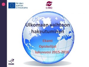 Ulkomaan vaihtoon hakeutuminen Ekami Opiskelijat lukuvuosi 2015 2016