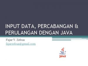 INPUT DATA PERCABANGAN PERULANGAN DENGAN JAVA Fajar Y