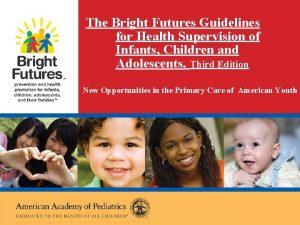 The Bright Futures Guidelines for Health Supervision of