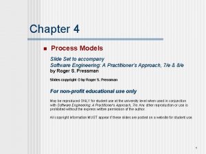 Chapter 4 n Process Models Slide Set to