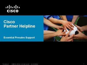 Cisco Partner Helpline Essential Presales Support PresentationID 2008