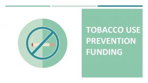 TOBACCO USE PREVENTION FUNDING TOBACCO USE HEART DISEASE